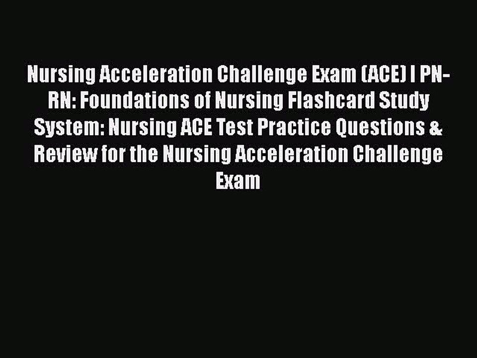 Read Nursing Acceleration Challenge Exam (ACE) I PN-RN: Foundations of Nursing Flashcard Study