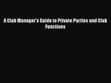 Read A Club Manager's Guide to Private Parties and Club Functions Ebook Free
