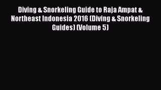 [PDF] Diving & Snorkeling Guide to Raja Ampat & Northeast Indonesia 2016 (Diving & Snorkeling