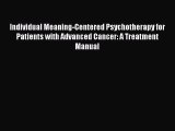Read Book Individual Meaning-Centered Psychotherapy for Patients with Advanced Cancer: A Treatment