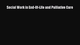 Read Book Social Work in End-Of-Life and Palliative Care ebook textbooks