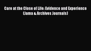 Read Book Care at the Close of Life: Evidence and Experience (Jama & Archives Journals) ebook