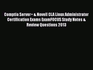 Read Comptia Server+ & Novell CLA Linux Administrator Certification Exams ExamFOCUS Study Notes