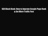 Download SEO Black Book: How to Improve Google Page Rank & Get More Traffic Fast Ebook Online