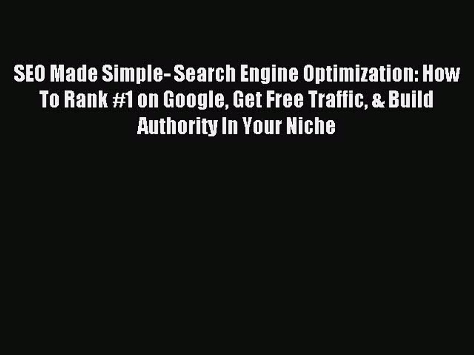 Read SEO Made Simple- Search Engine Optimization: How To Rank #1 on Google Get Free Traffic