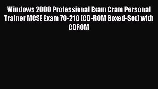 Read Windows 2000 Professional Exam Cram Personal Trainer MCSE Exam 70-210 (CD-ROM Boxed-Set)
