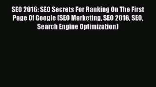 Read SEO 2016: SEO Secrets For Ranking On The First Page Of Google (SEO Marketing SEO 2016