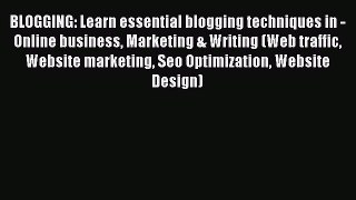 Read BLOGGING: Learn essential blogging techniques in - Online business Marketing & Writing