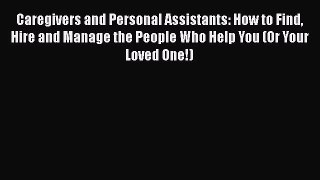 Read Book Caregivers and Personal Assistants: How to Find Hire and Manage the People Who Help