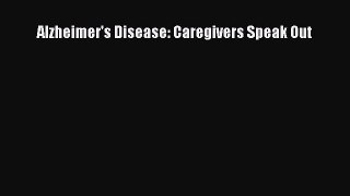 Read Book Alzheimer's Disease: Caregivers Speak Out E-Book Download