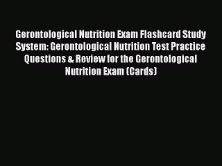 Read Gerontological Nutrition Exam Flashcard Study System: Gerontological Nutrition Test Practice