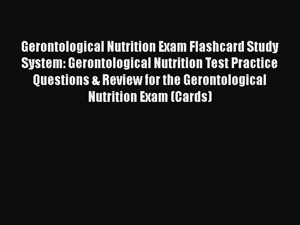 Read Gerontological Nutrition Exam Flashcard Study System: Gerontological Nutrition Test Practice