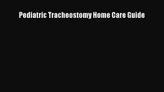 Read Book Pediatric Tracheostomy Home Care Guide ebook textbooks