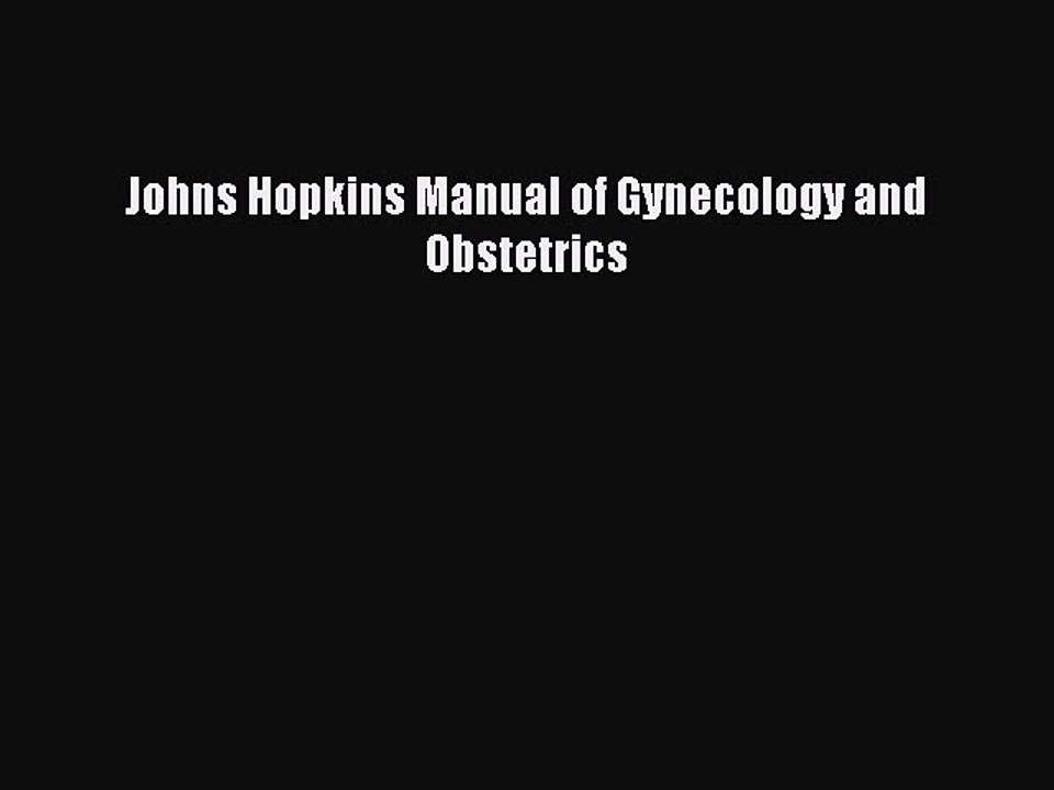 Read Book Johns Hopkins Manual of Gynecology and Obstetrics ebook textbooks