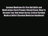 Read Book Survival Medicine Kit: First Aid Skills and Medications Every Prepper Should Know: