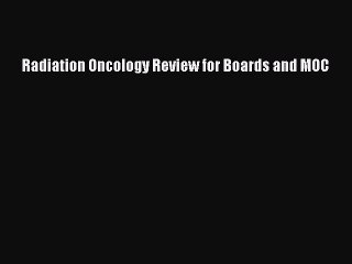 Download Radiation Oncology Review for Boards and MOC Ebook Online
