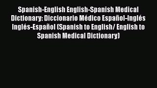 Read Spanish-English English-Spanish Medical Dictionary: Diccionario MÃ©dico EspaÃ±ol-InglÃ©s