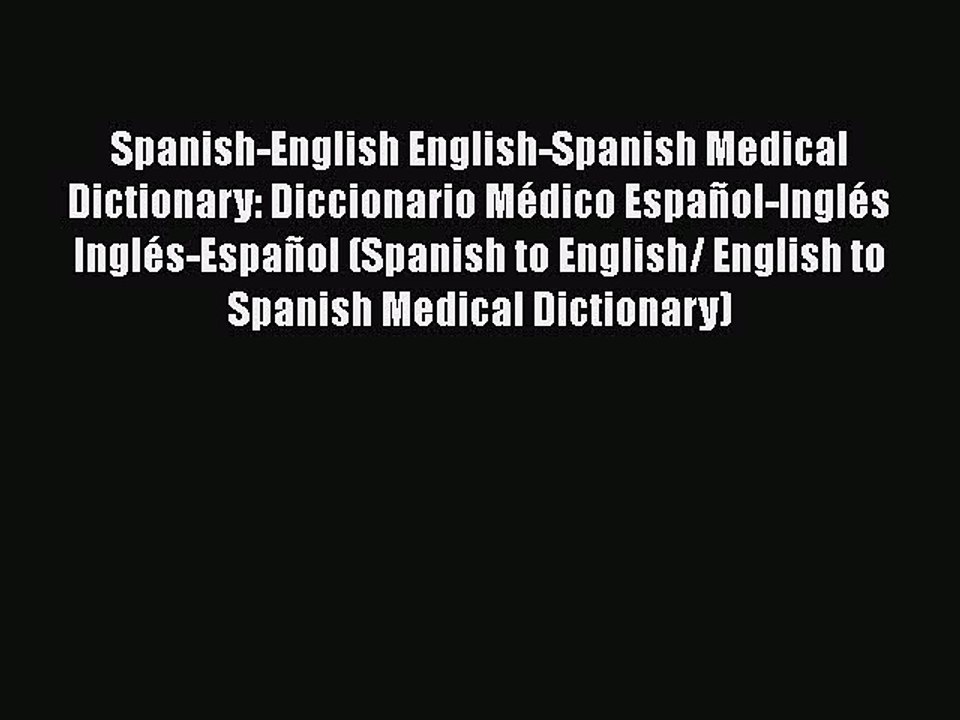 Read Spanish-English English-Spanish Medical Dictionary: Diccionario MÃ©dico EspaÃ±ol-InglÃ©s