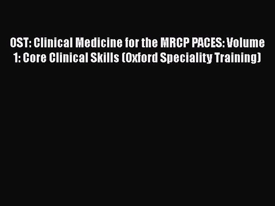 Read OST: Clinical Medicine for the MRCP PACES: Volume 1: Core Clinical Skills (Oxford Speciality