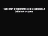 Read Book The Comfort of Home for Chronic Lung Disease: A Guide for Caregivers Ebook PDF