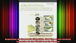 DOWNLOAD FREE Ebooks  Argentina An Economic Chronicle How One of the Richest Countries in the World Lost Its Full Ebook Online Free
