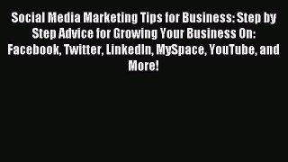 Read Social Media Marketing Tips for Business: Step by Step Advice for Growing Your Business