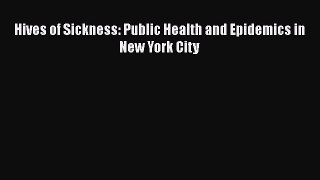 Read Book Hives of Sickness: Public Health and Epidemics in New York City ebook textbooks