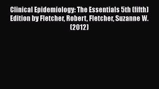 Download Book Clinical Epidemiology: The Essentials 5th (fifth) Edition by Fletcher Robert