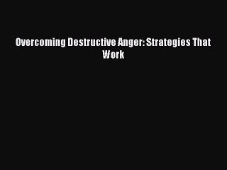 [Online PDF] Overcoming Destructive Anger: Strategies That Work Free Books