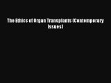 Read Book The Ethics of Organ Transplants (Contemporary Issues) E-Book Free