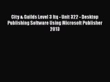 Download City & Guilds Level 3 Itq - Unit 322 - Desktop Publishing Software Using Microsoft