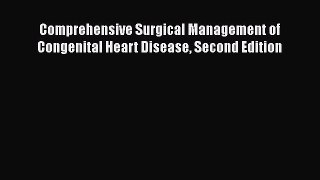Download Book Comprehensive Surgical Management of Congenital Heart Disease Second Edition