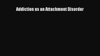 Read Book Addiction as an Attachment Disorder ebook textbooks