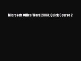 Read Microsoft Office Word 2003: Quick Course 2 Ebook Free
