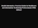 Read Book Health Informatics: Practical Guide for Healthcare and Information Technology Professionals