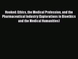 Read Book Hooked: Ethics the Medical Profession and the Pharmaceutical Industry (Explorations
