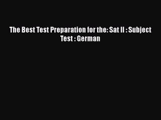 Read The Best Test Preparation for the: Sat II : Subject Test : German Ebook Free