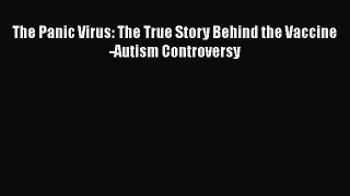 Read Book The Panic Virus: The True Story Behind the Vaccine-Autism Controversy ebook textbooks
