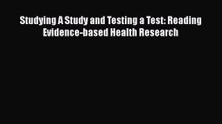 Read Book Studying A Study and Testing a Test: Reading Evidence-based Health Research Ebook