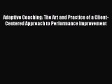 Read Adaptive Coaching: The Art and Practice of a Client-Centered Approach to Performance Improvement