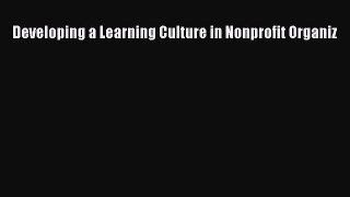 Read Developing a Learning Culture in Nonprofit Organiz PDF Free