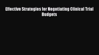 Download Book Effective Strategies for Negotiating Clinical Trial Budgets PDF Online
