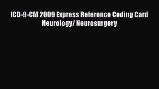Read Book ICD-9-CM 2009 Express Reference Coding Card Neurology/ Neurosurgery ebook textbooks