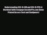 Read Book Understanding ICD-10-CM and ICD-10-PCS: A Worktext (with Cengage EncoderPro.com Demo