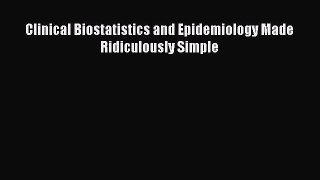 Read Book Clinical Biostatistics and Epidemiology Made Ridiculously Simple E-Book Free