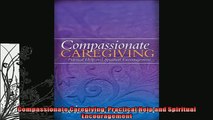 FREE DOWNLOAD  Compassionate Caregiving Practical Help and Spiritual Encouragement  DOWNLOAD ONLINE
