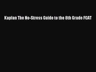 Read Kaplan The No-Stress Guide to the 8th Grade FCAT Ebook Free