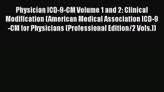 Read Book Physician ICD-9-CM Volume 1 and 2: Clinical Modification (American Medical Association