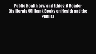 Read Book Public Health Law and Ethics: A Reader (California/Milbank Books on Health and the