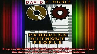 READ book  Progress Without People New Technology Unemployment and the Message of Resistance In Full Free